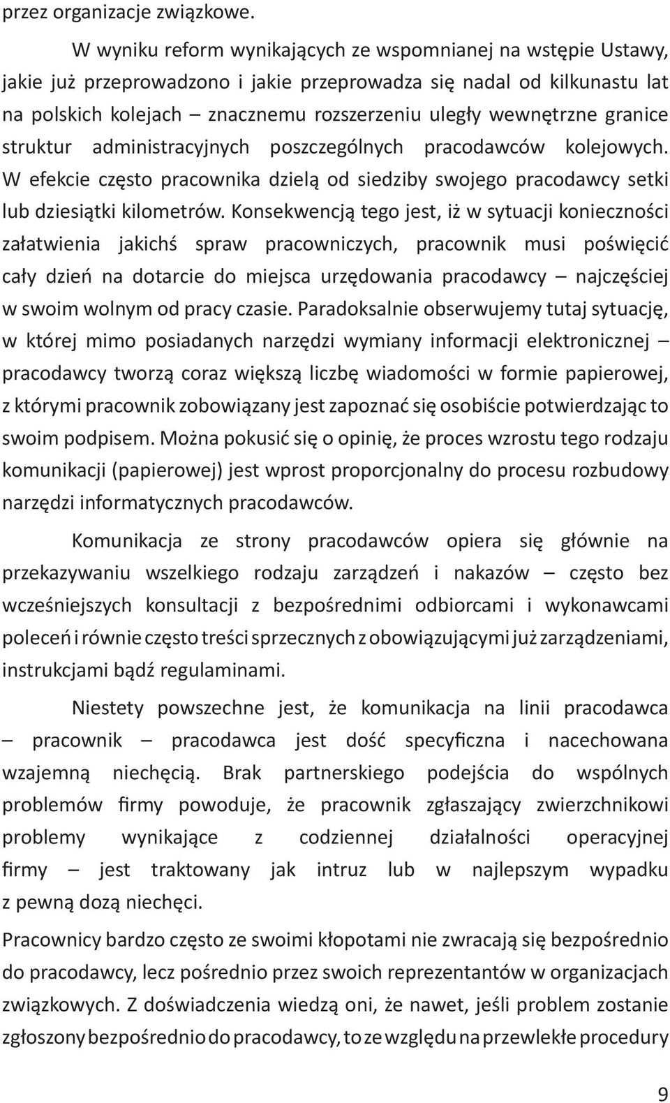 granice struktur administracyjnych poszczególnych pracodawców kolejowych. W efekcie często pracownika dzielą od siedziby swojego pracodawcy setki lub dziesiątki kilometrów.