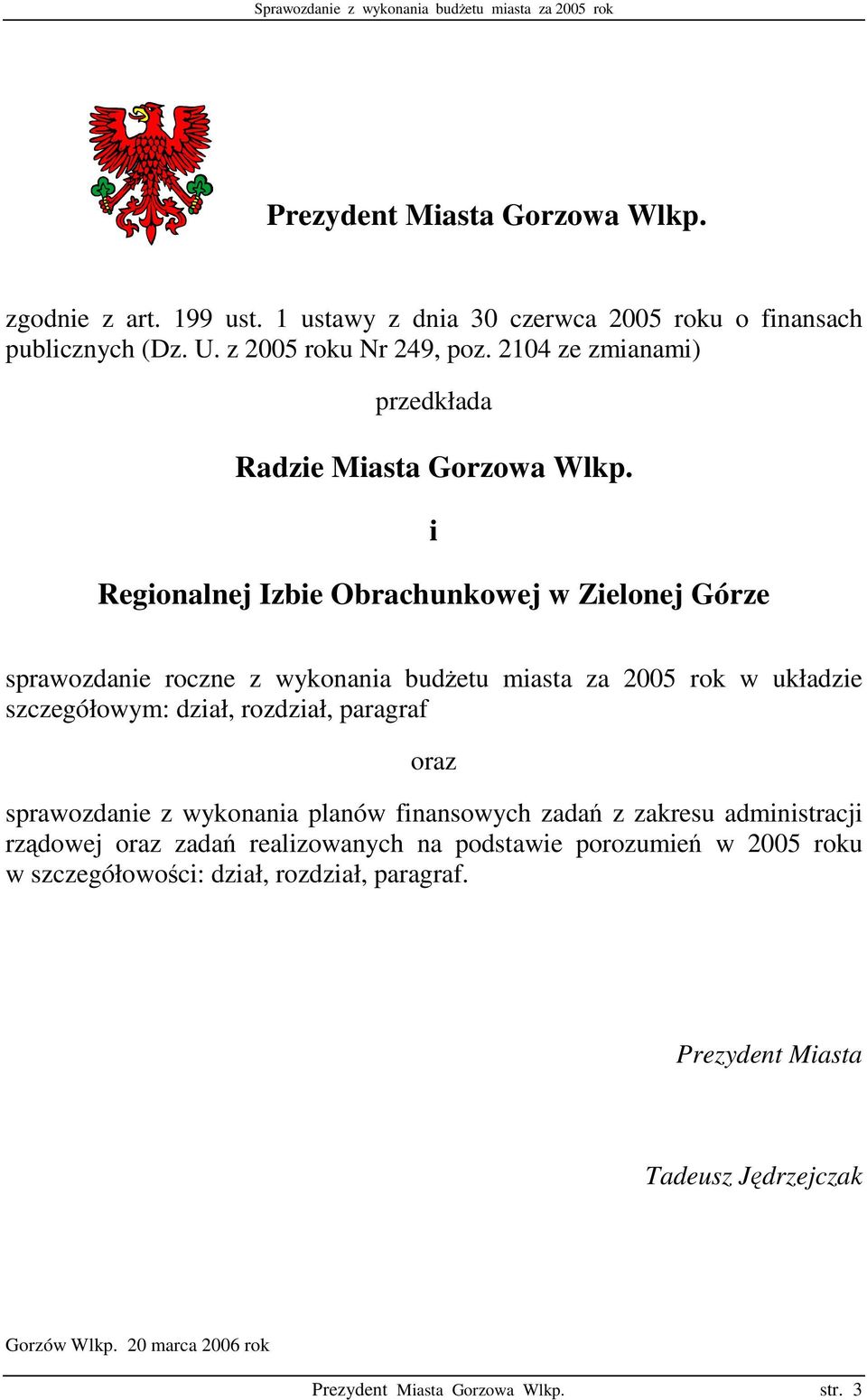 i Regionalnej Izbie Obrachunkowej w Zielonej Górze sprawozdanie roczne z wykonania budetu miasta za 2005 rok w układzie szczegółowym: dział, rozdział, paragraf oraz