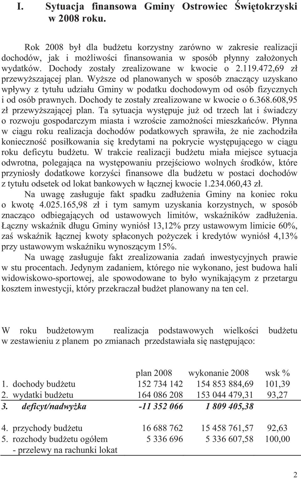 472,69 zł przewy szaj cej plan. Wy sze od planowanych w sposób znacz cy uzyskano wpływy z tytułu udziału Gminy w podatku dochodowym od osób fizycznych i od osób prawnych.