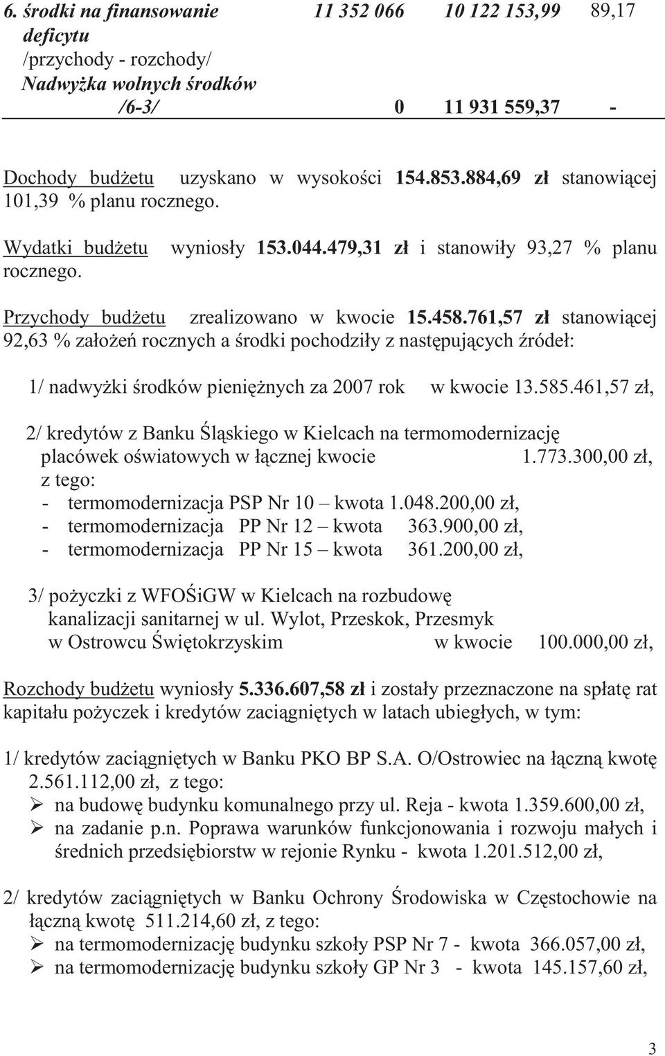 761,57 zł stanowi cej 92,63 % zało e rocznych a rodki pochodziły z nast puj cych ródeł: 1/ nadwy ki rodków pieni nych za 2007 rok w kwocie 13.585.