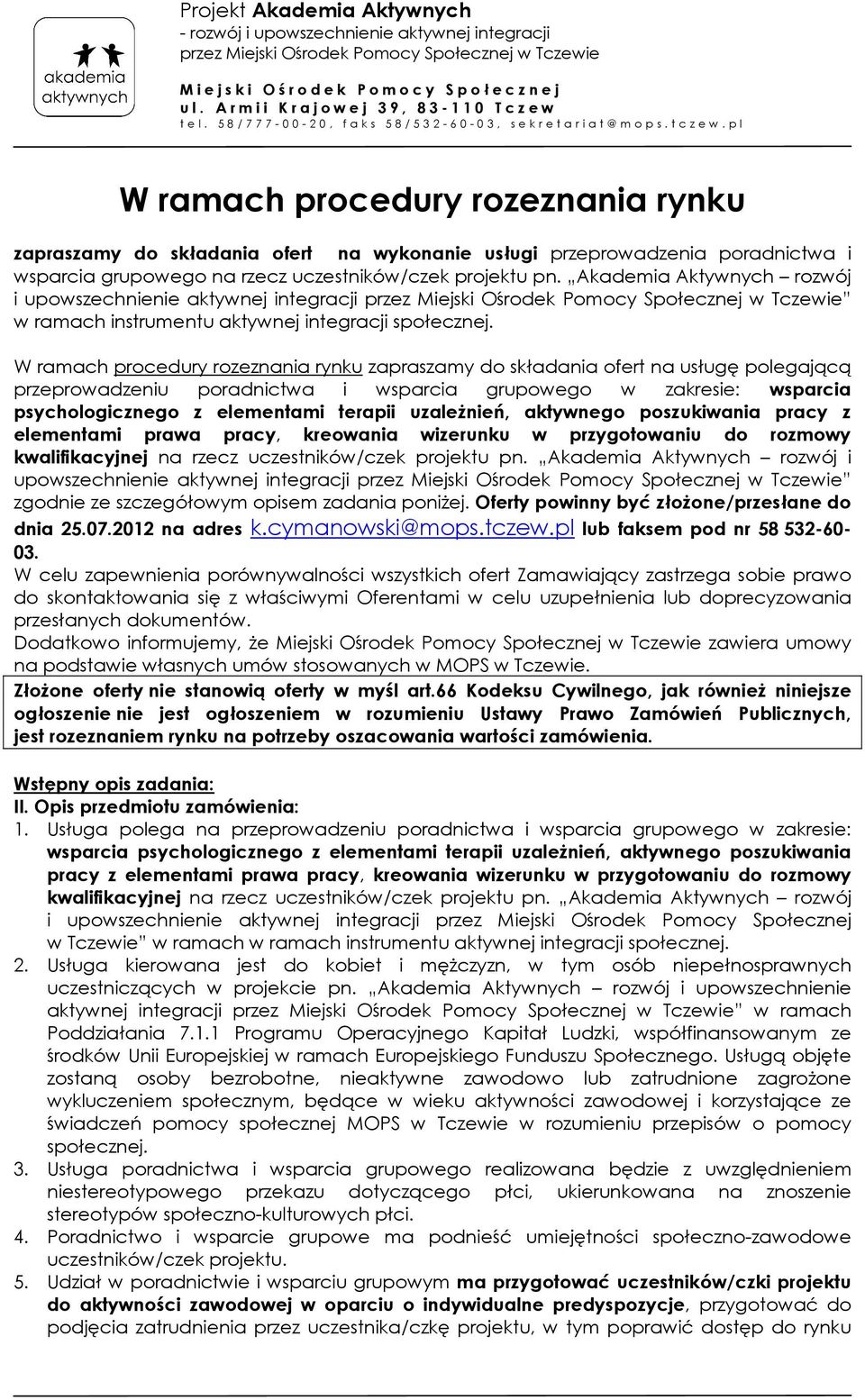 W ramach procedury rozeznania rynku zapraszamy do składania ofert na usługę polegającą przeprowadzeniu poradnictwa i wsparcia grupowego w zakresie: wsparcia psychologicznego z elementami terapii