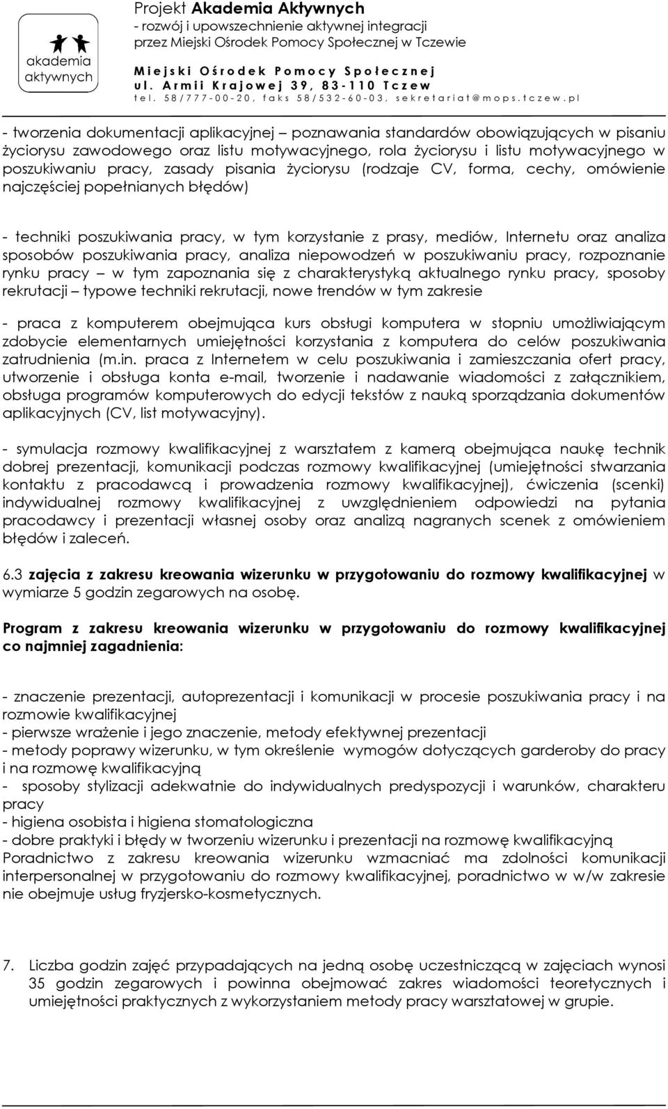 poszukiwania pracy, analiza niepowodzeń w poszukiwaniu pracy, rozpoznanie rynku pracy w tym zapoznania się z charakterystyką aktualnego rynku pracy, sposoby rekrutacji typowe techniki rekrutacji,