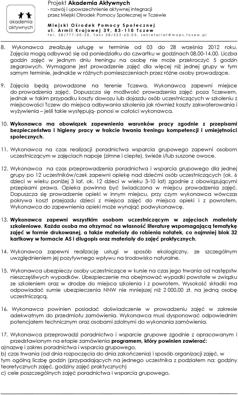 Wymagane jest prowadzenie zajęć dla więcej niż jednej grupy w tym samym terminie, jednakże w różnych pomieszczeniach przez różne osoby prowadzące. 9.