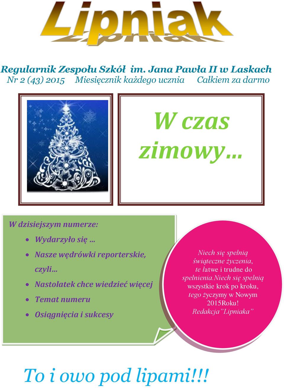 numerze: Wydarzyło się Nasze wędrówki reporterskie, czyli Nastolatek chce wiedzieć więcej Temat numeru Osiągnięcia