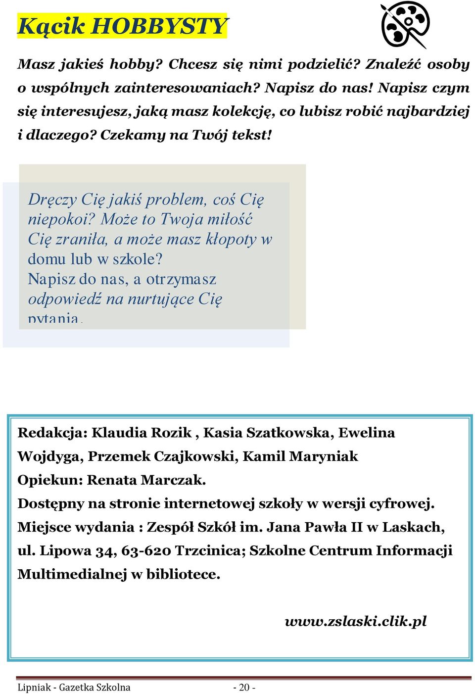 Może to Twoja miłość Cię zraniła, a może masz kłopoty w domu lub w szkole? Napisz do nas, a otrzymasz odpowiedź na nurtujące Cię pytania.