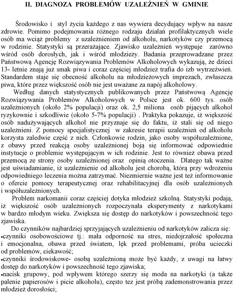 Zjawisko uzależnień występuje zarówno wśród osób dorosłych, jak i wśród młodzieży.