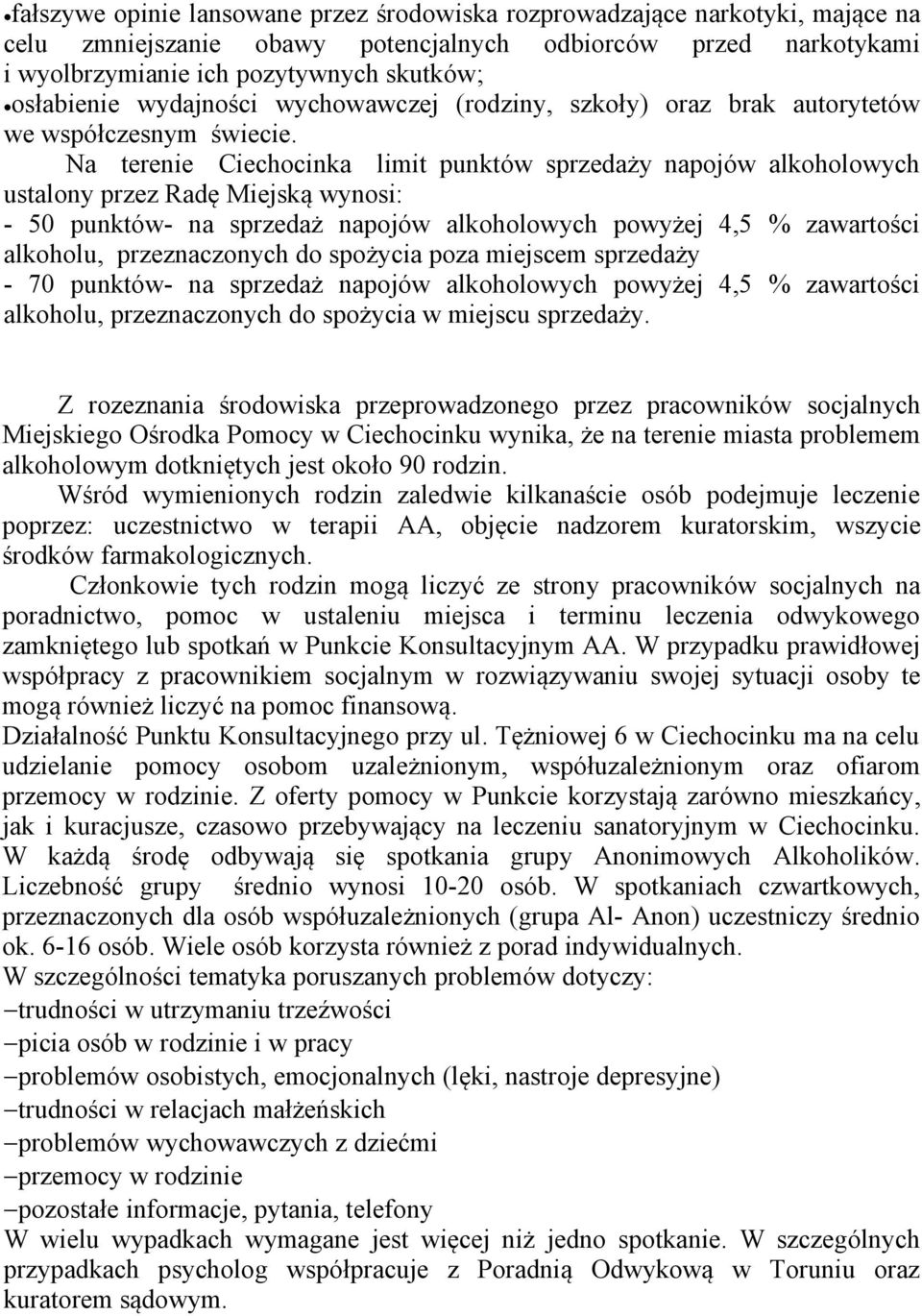 Na terenie Ciechocinka limit punktów sprzedaży napojów alkoholowych ustalony przez Radę Miejską wynosi: - 50 punktów- na sprzedaż napojów alkoholowych powyżej 4,5 % zawartości alkoholu,