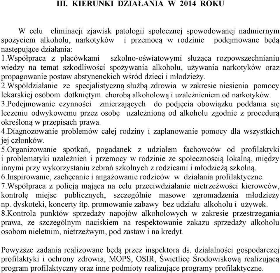 młodzieży. 2.Współdziałanie ze specjalistyczną służbą zdrowia w zakresie niesienia pomocy lekarskiej osobom dotkniętym chorobą alkoholową i uzależnieniem od narkotyków. 3.