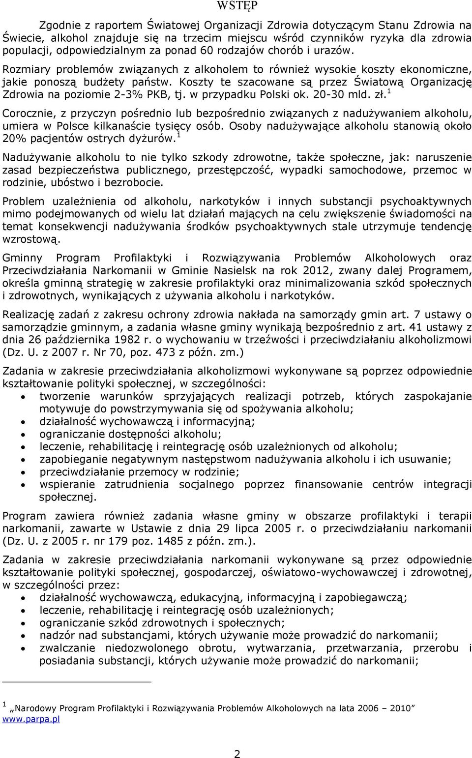 Koszty te szacowane są przez Światową Organizację Zdrowia na poziomie 2-3% PKB, tj. w przypadku Polski ok. 20-30 mld. zł.