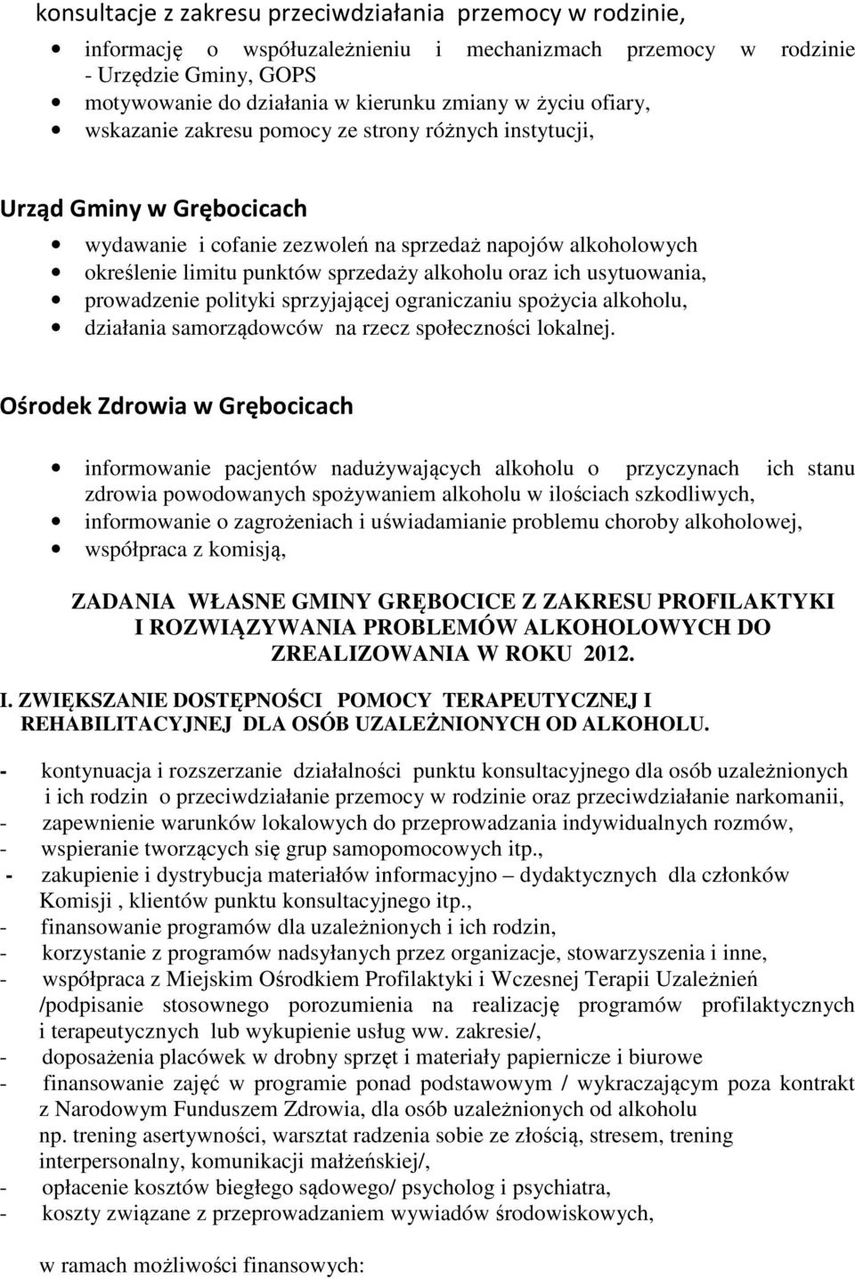 oraz ich usytuowania, prowadzenie polityki sprzyjającej ograniczaniu spożycia alkoholu, działania samorządowców na rzecz społeczności lokalnej.