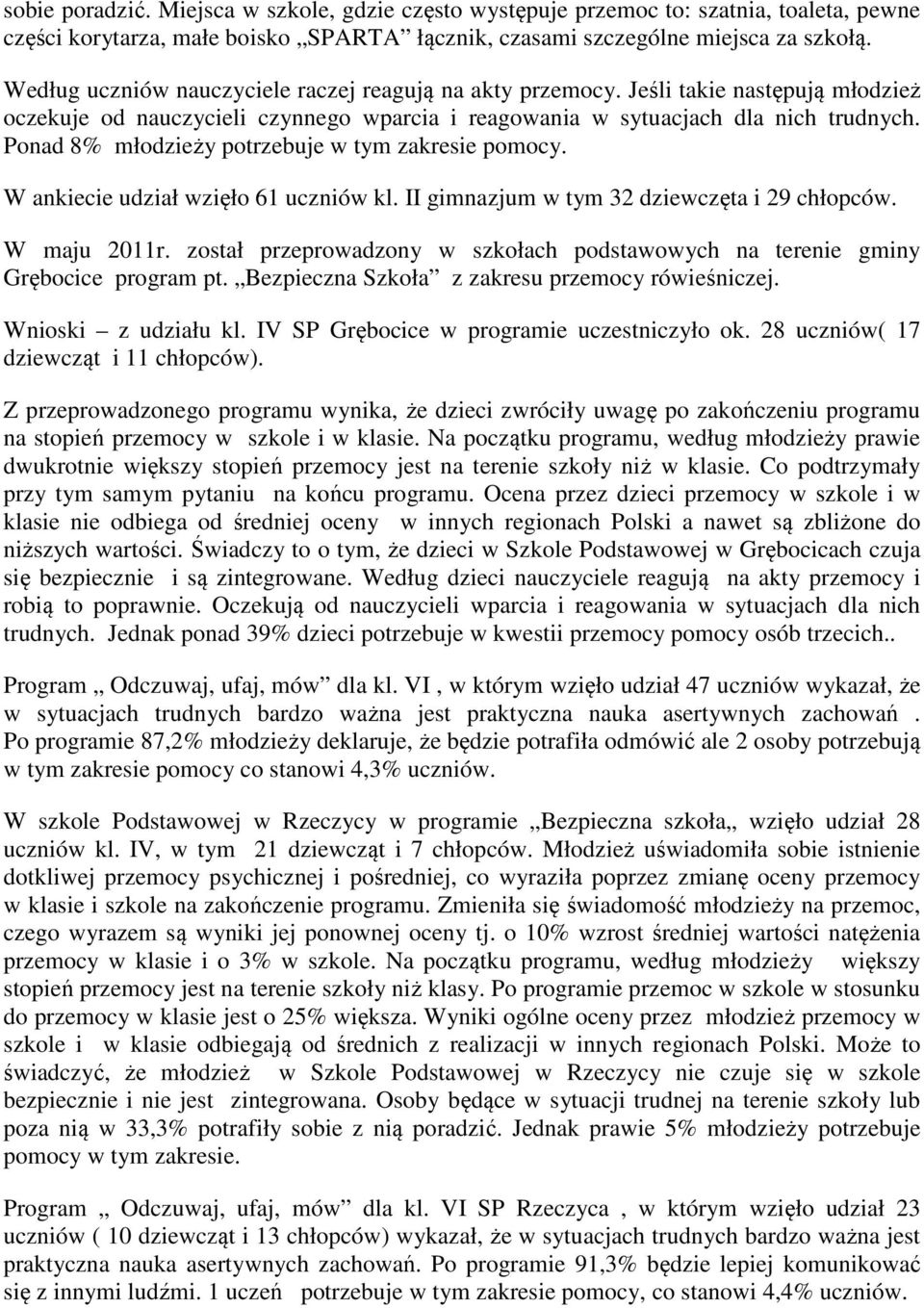 Ponad 8% młodzieży potrzebuje w tym zakresie pomocy. W ankiecie udział wzięło 61 uczniów kl. II gimnazjum w tym 32 dziewczęta i 29 chłopców. W maju 2011r.