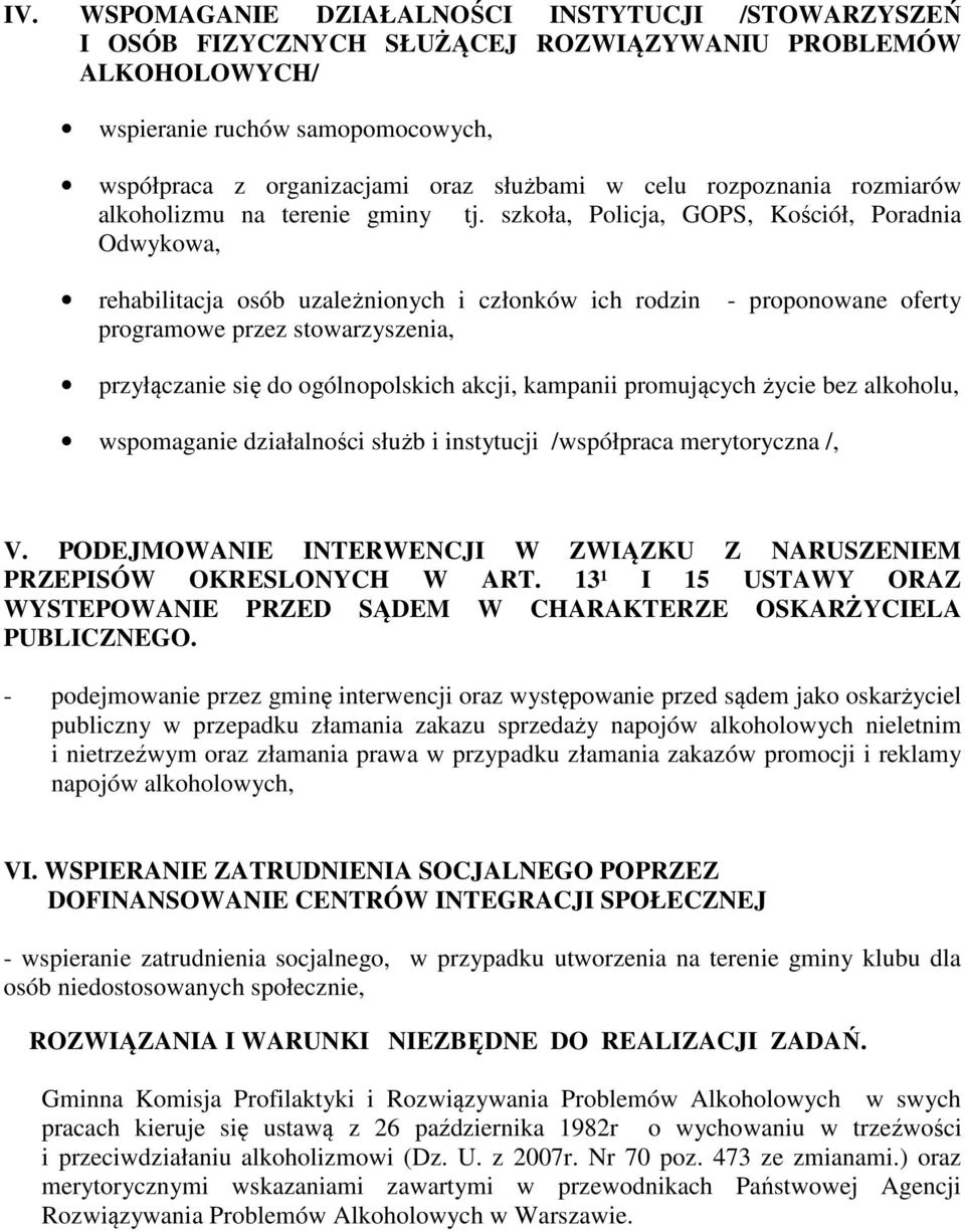 szkoła, Policja, GOPS, Kościół, Poradnia Odwykowa, rehabilitacja osób uzależnionych i członków ich rodzin programowe przez stowarzyszenia, - proponowane oferty przyłączanie się do ogólnopolskich