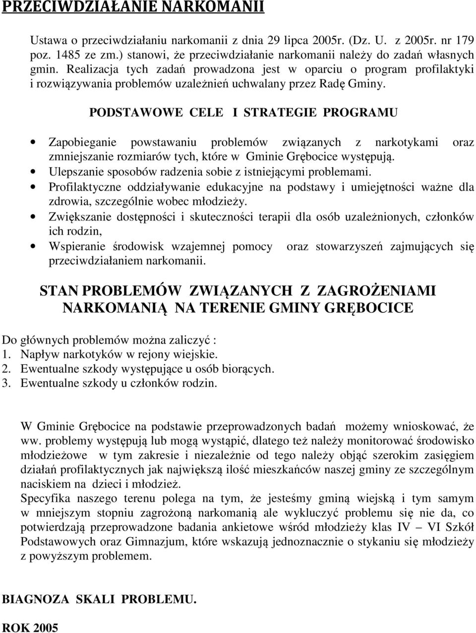 PODSTAWOWE CELE I STRATEGIE PROGRAMU Zapobieganie powstawaniu problemów związanych z narkotykami oraz zmniejszanie rozmiarów tych, które w Gminie Grębocice występują.