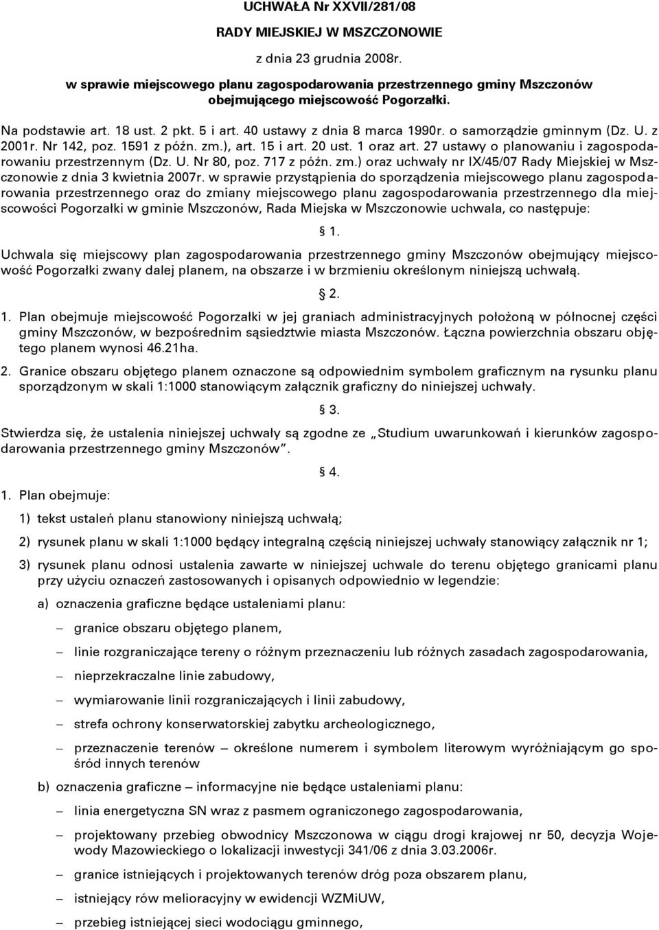 27 ustawy o planowaniu i zagospodarowaniu przestrzennym (Dz. U. Nr 80, poz. 717 z późn. zm.) oraz uchwały nr IX/45/07 Rady Miejskiej w Mszczonowie z dnia 3 kwietnia 2007r.