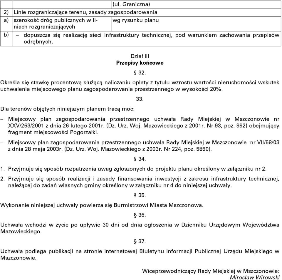 Określa się stawkę procentową służącą naliczaniu opłaty z tytułu wzrostu wartości nieruchomości wskutek uchwalenia miejscowego planu zagospodarowania przestrzennego w wysokości 20%.