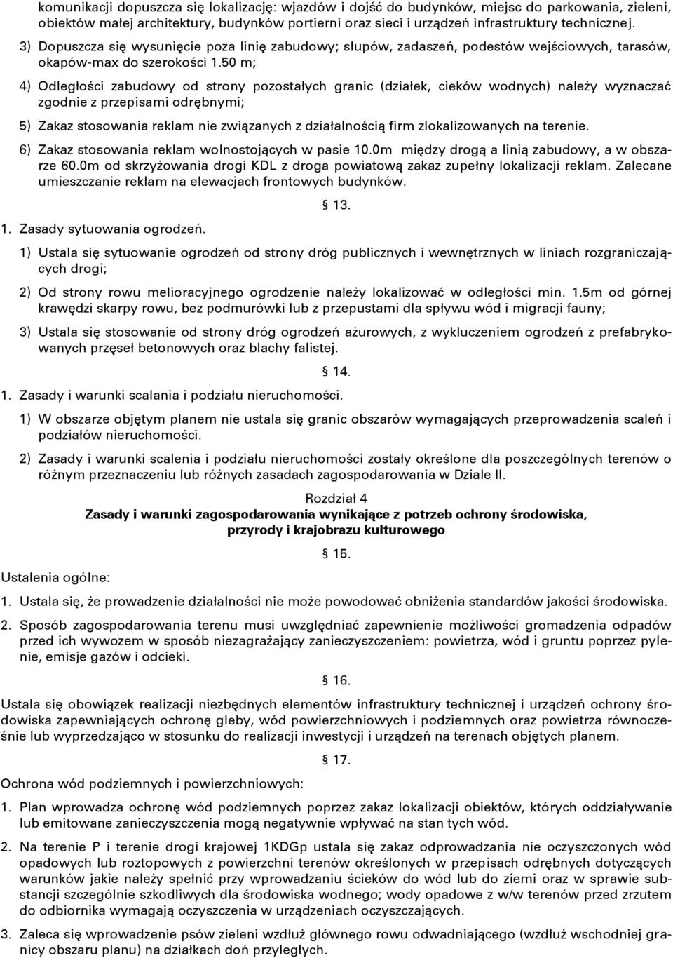 50 m; 4) Odległości zabudowy od strony pozostałych granic (działek, cieków wodnych) należy wyznaczać zgodnie z przepisami odrębnymi; 5) Zakaz stosowania reklam nie związanych z działalnością firm