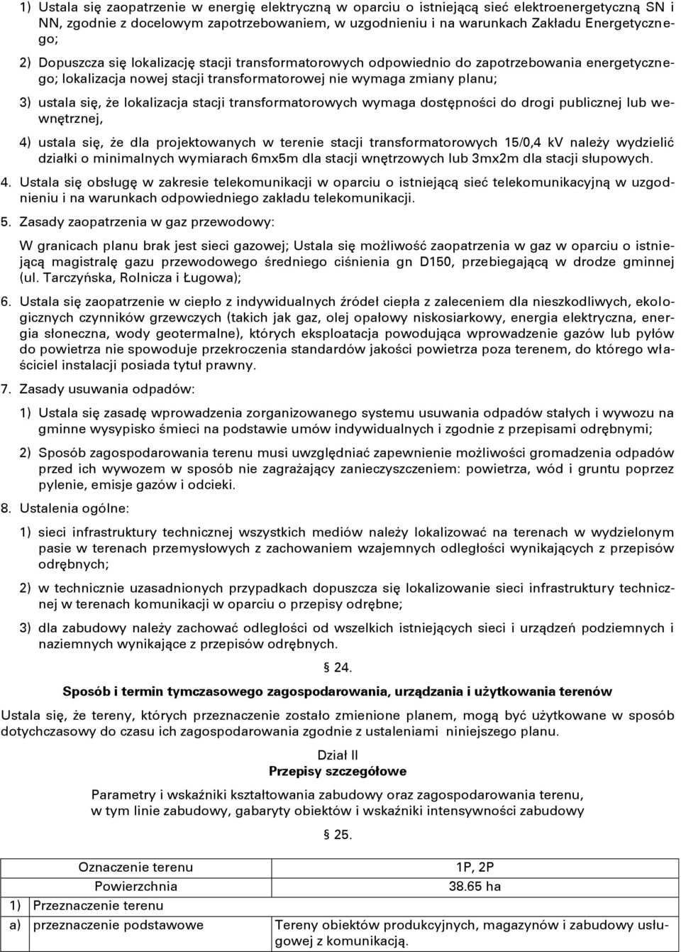 stacji transformatorowych wymaga dostępności do drogi publicznej lub wewnętrznej, 4) ustala się, że dla projektowanych w terenie stacji transformatorowych 15/0,4 kv należy wydzielić działki o