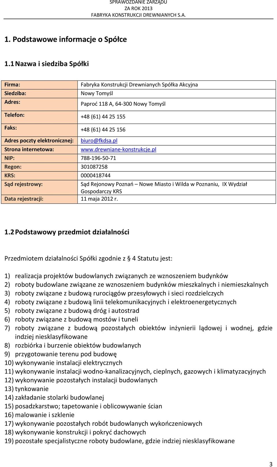 Adres poczty elektronicznej: Strona internetowa: biuro@fkdsa.pl NIP: 788-196-50-71 Regon: 301087258 KRS: 0000418744 www.drewniane-konstrukcje.