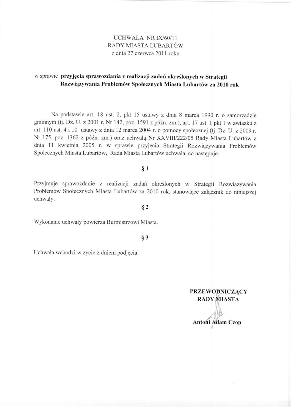 4 i 10 ustawy z dnia 12 marca 2004 r. o pomocy społecznej (tj. Dz. U. z 2009 r. Nr 175, poz. 1362 z późno zm.) oraz uchwałą Nr :XXVIIV222/05 Rady Miasta Lubartów z dnia 11 kwietnia 2005 r.