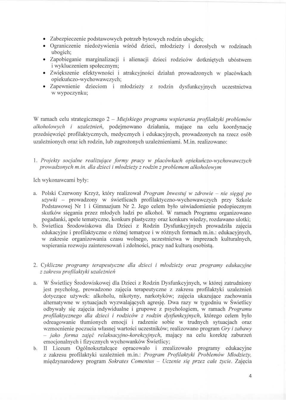 dysfunkcyjnych uczestnictwa w wypoczynku; W ramach celu strategicznego 2 - Miejskiego programu wspierania profilaktyki problemów alkoholowych i uzależnień, podejmowano działania, mające na celu