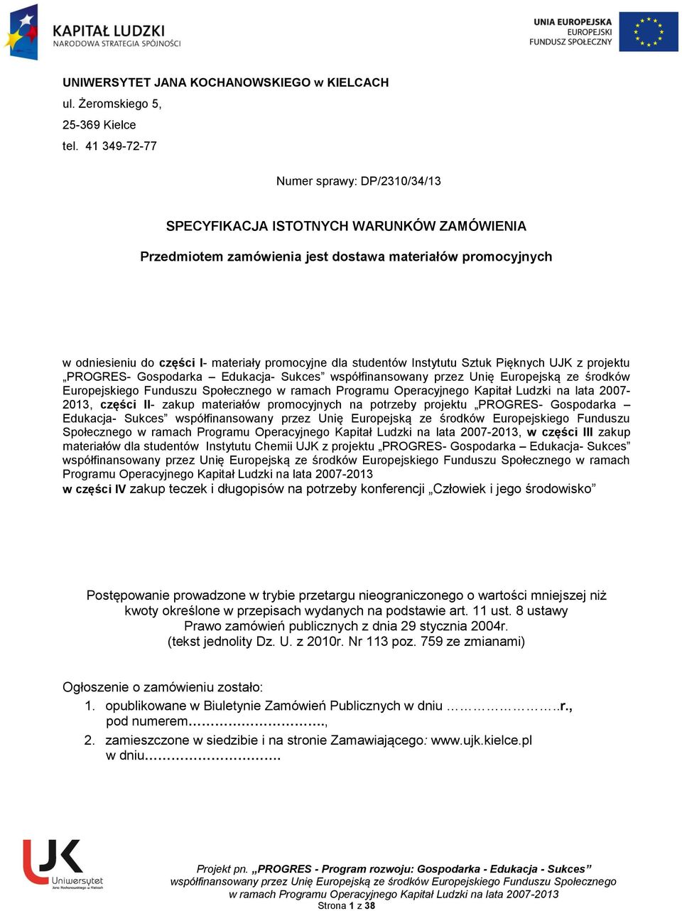 studentów Instytutu Sztuk Pięknych UJK z projektu PROGRES- Gospodarka Edukacja- Sukces współfinansowany przez Unię Europejską ze środków Europejskiego Funduszu Społecznego w ramach Programu