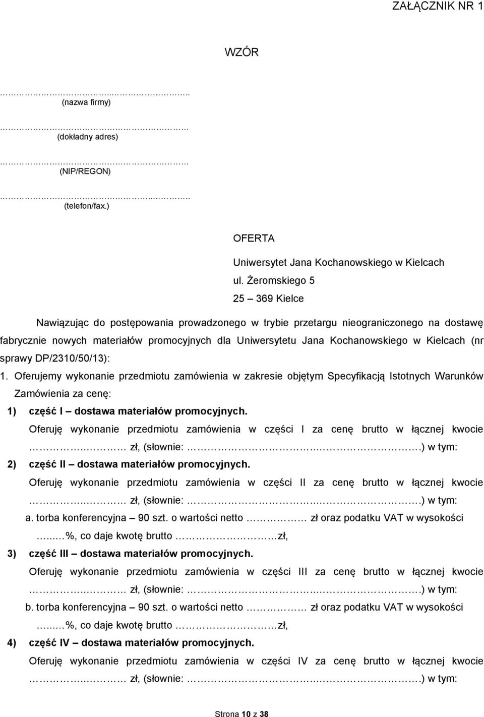 Kielcach (nr sprawy DP/2310/50/13): 1. Oferujemy wykonanie przedmiotu zamówienia w zakresie objętym Specyfikacją Istotnych Warunków Zamówienia za cenę: 1) część I dostawa materiałów promocyjnych.