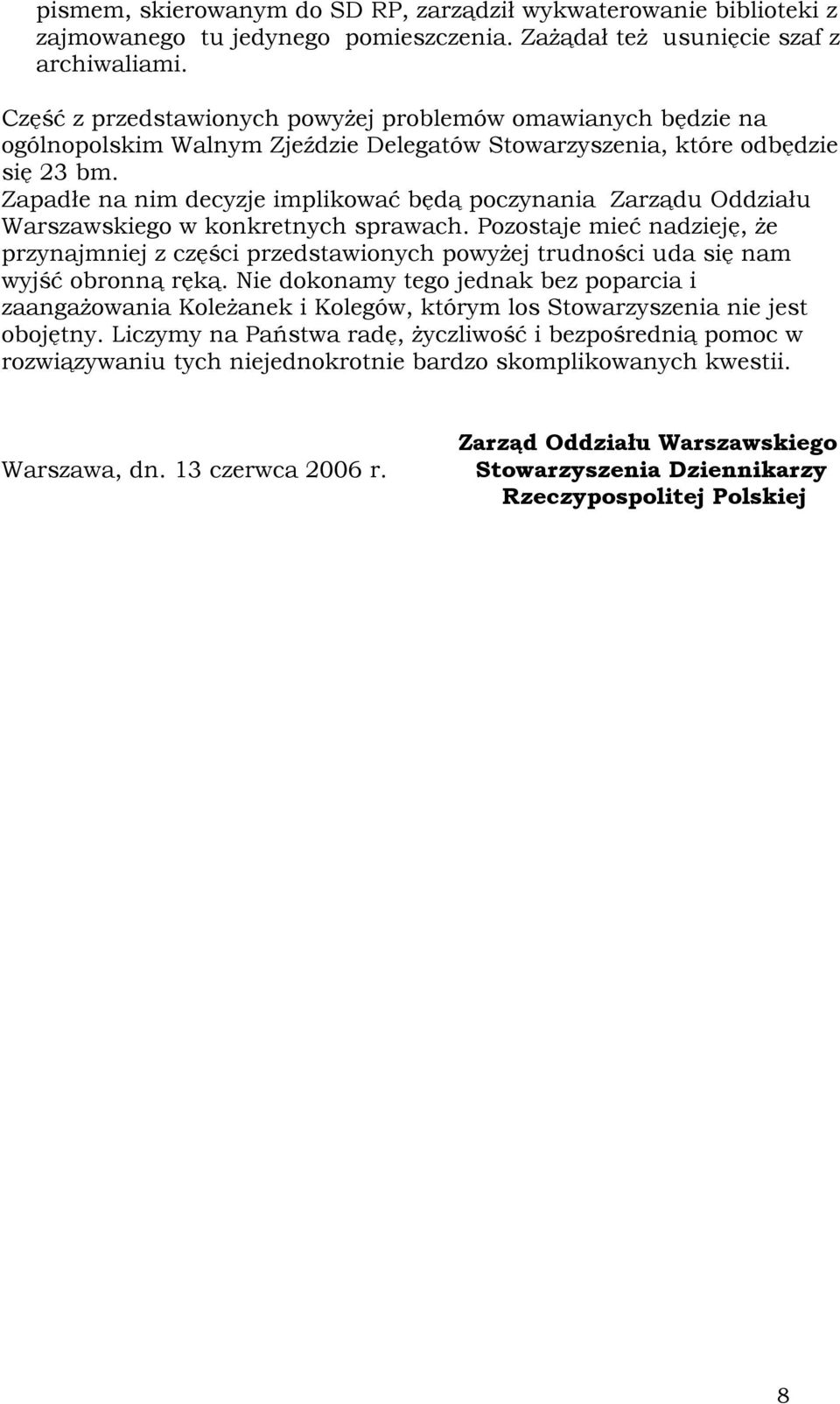 Zapadłe na nim decyzje implikować będą poczynania Zarządu Oddziału Warszawskiego w konkretnych sprawach.