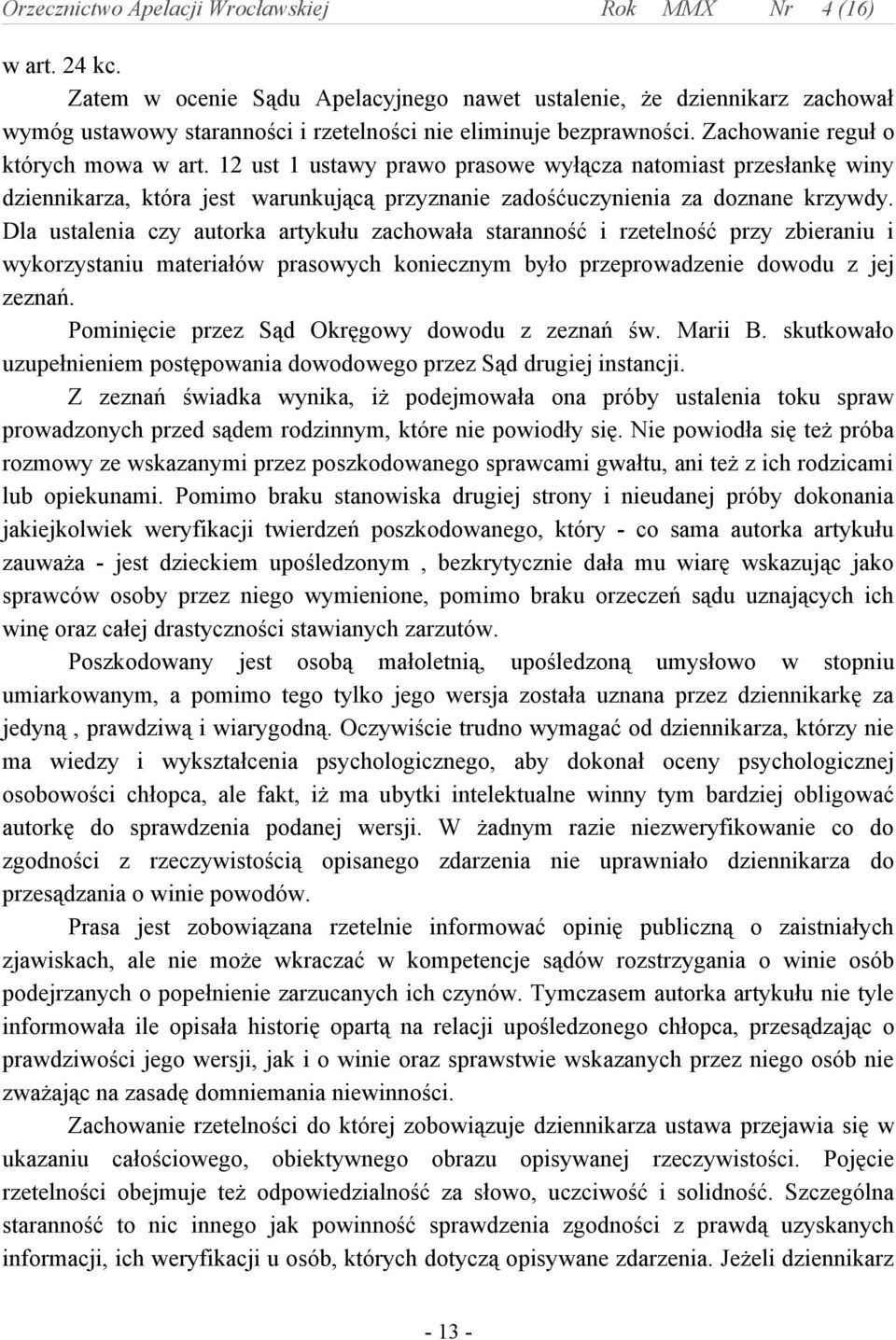 Dla ustalenia czy autorka artykułu zachowała staranność i rzetelność przy zbieraniu i wykorzystaniu materiałów prasowych koniecznym było przeprowadzenie dowodu z jej zeznań.