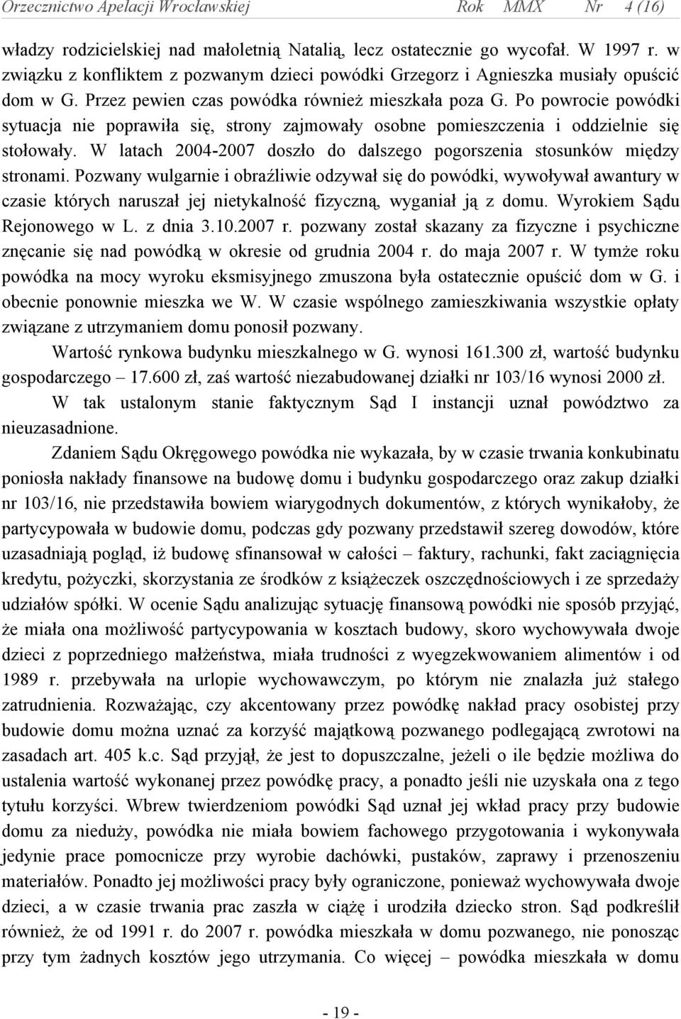 W latach 2004-2007 doszło do dalszego pogorszenia stosunków między stronami.