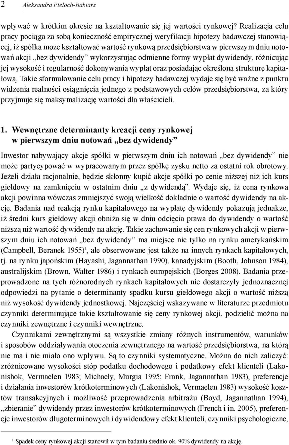 bez dywidendy wykorzystując odmienne formy wypłat dywidendy, różnicując jej wysokość i regularność dokonywania wypłat oraz posiadając określoną strukturę kapitałową.