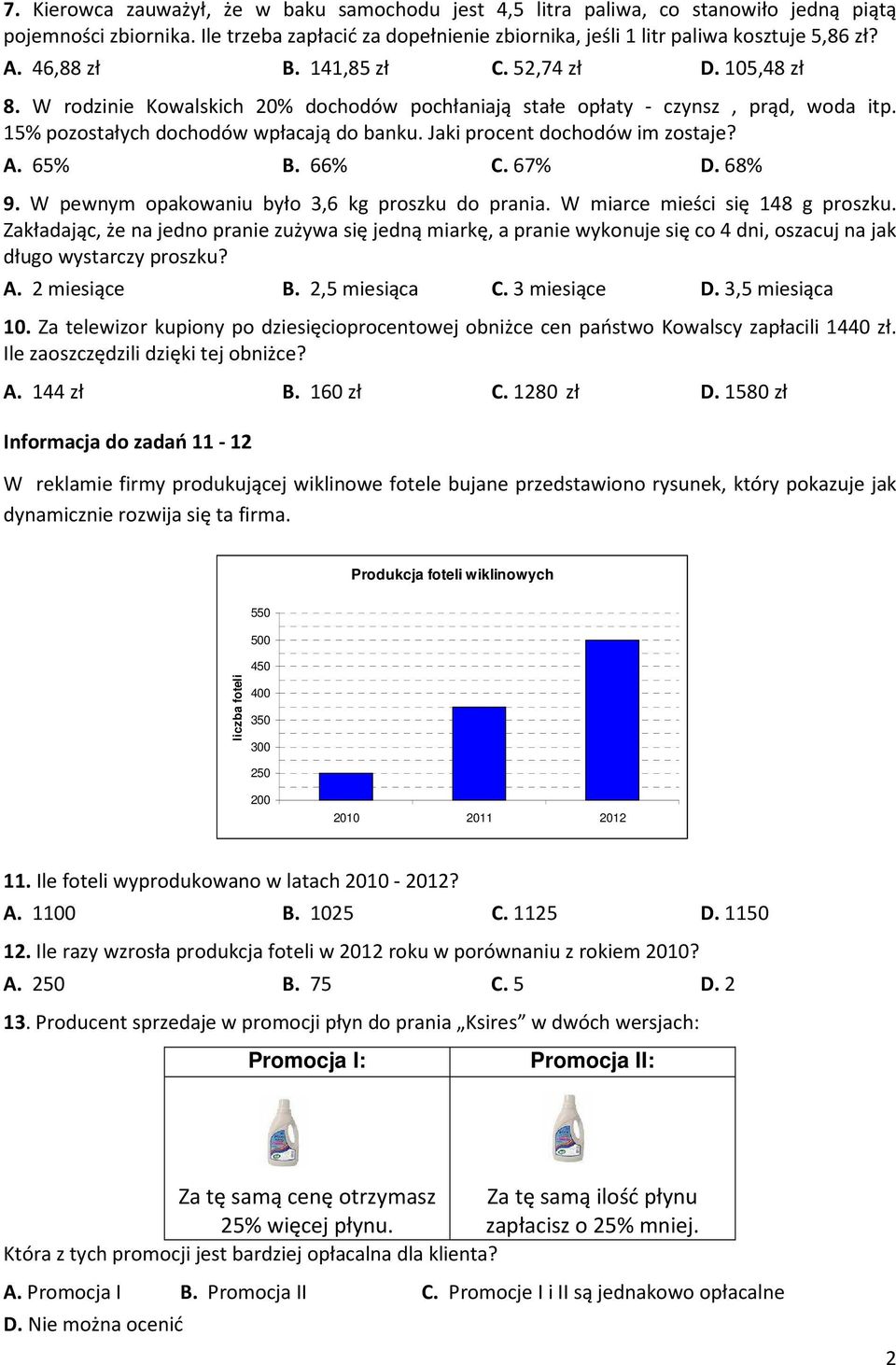 Jaki procent dochodów im zostaje? A. 65% B. 66% C. 67% D. 68% 9. W pewnym opakowaniu było 3,6 kg proszku do prania. W miarce mieści się 148 g proszku.