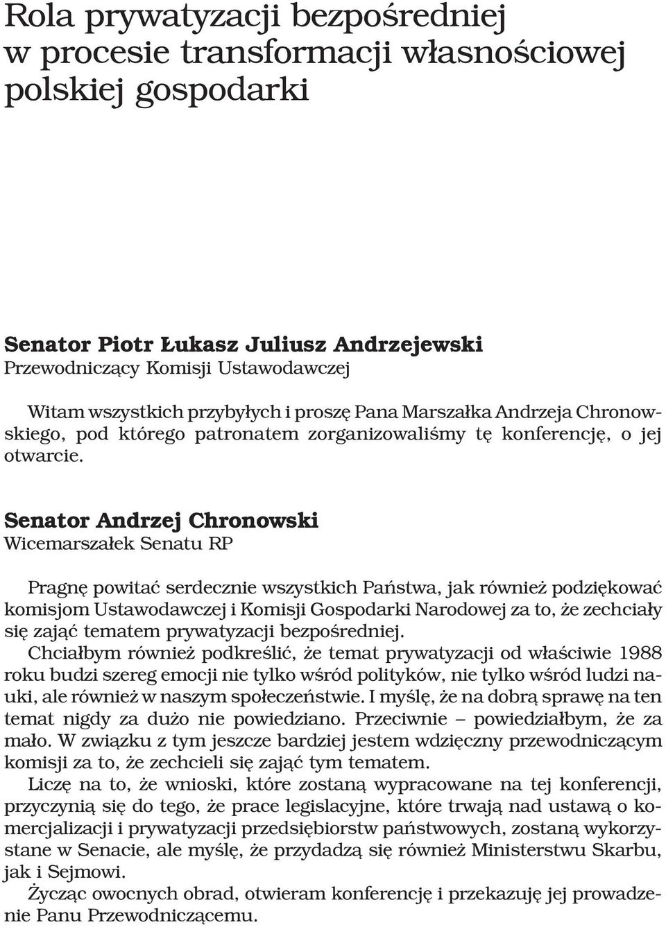 Senator Andrzej Chronowski Wicemarsza³ek Senatu RP Pragnê powitaæ serdecznie wszystkich Pañstwa, jak równie podziêkowaæ komisjom Ustawodawczej i Komisji Gospodarki Narodowej za to, e zechcia³y siê