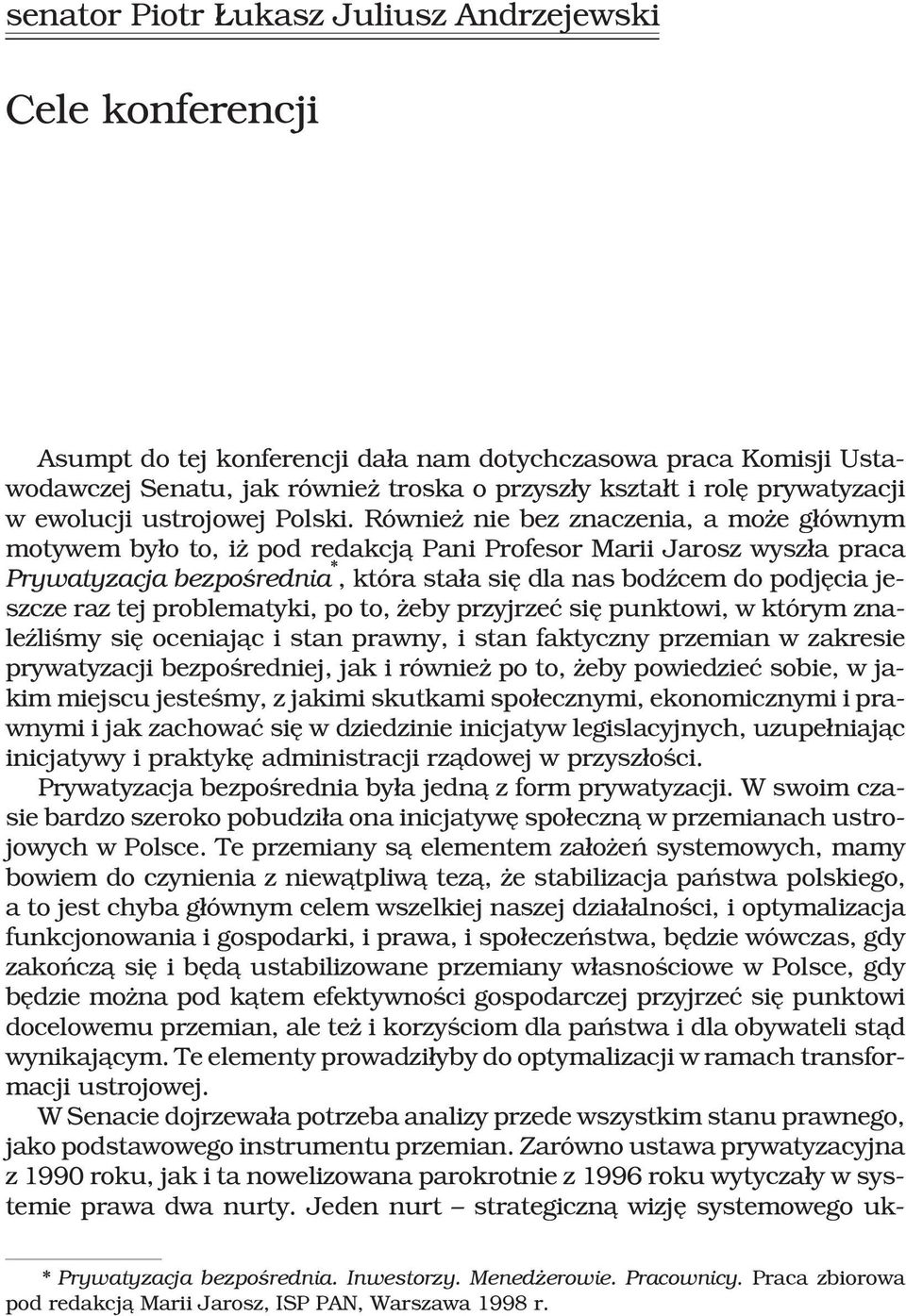 Równie nie bez znaczenia, a mo e g³ównym motywem by³o to, i pod redakcj¹ Pani Profesor Marii Jarosz wysz³a praca Prywatyzacja bezpoœrednia *, która sta³a siê dla nas bodÿcem do podjêcia jeszcze raz