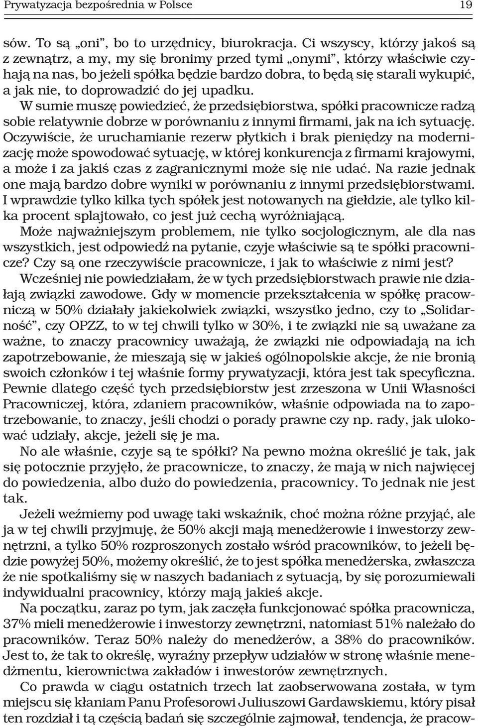 doprowadziæ do jej upadku. W sumie muszê powiedzieæ, e przedsiêbiorstwa, spó³ki pracownicze radz¹ sobie relatywnie dobrze w porównaniu z innymi firmami, jak na ich sytuacjê.