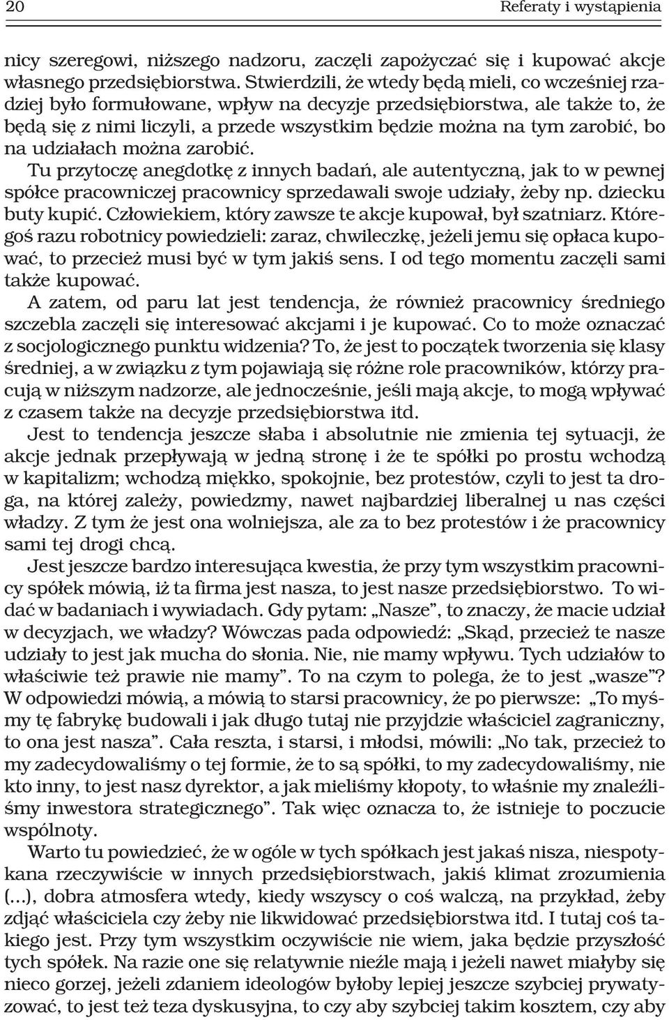 na udzia³ach mo na zarobiæ. Tu przytoczê anegdotkê z innych badañ, ale autentyczn¹, jak to w pewnej spó³ce pracowniczej pracownicy sprzedawali swoje udzia³y, eby np. dziecku buty kupiæ.