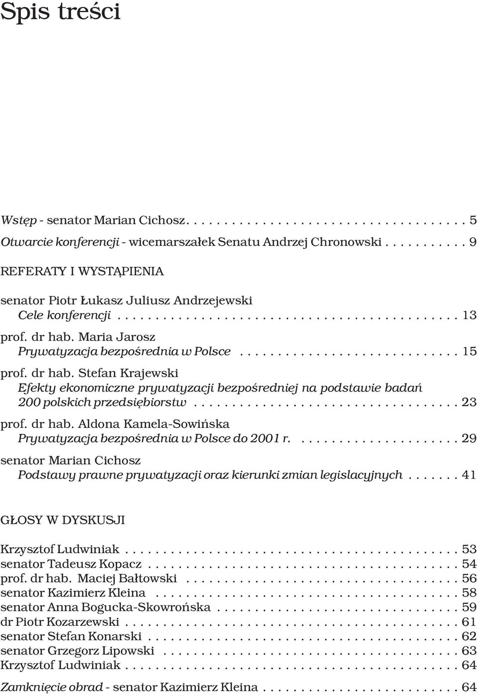 ..23 prof. dr hab. Aldona Kamela-Sowiñska Prywatyzacja bezpoœrednia w Polsce do 2001 r....29 senator Marian Cichosz Podstawy prawne prywatyzacji oraz kierunki zmian legislacyjnych.