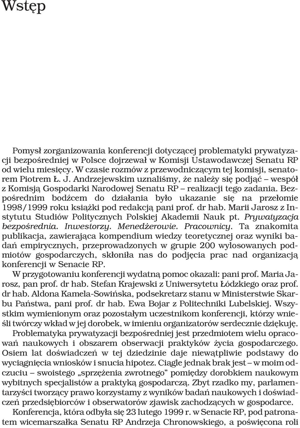 Bezpoœrednim bodÿcem do dzia³ania by³o ukazanie siê na prze³omie 1998/1999 roku ksi¹ ki pod redakcj¹ pani prof. dr hab. Marii Jarosz z Instytutu Studiów Politycznych Polskiej Akademii Nauk pt.