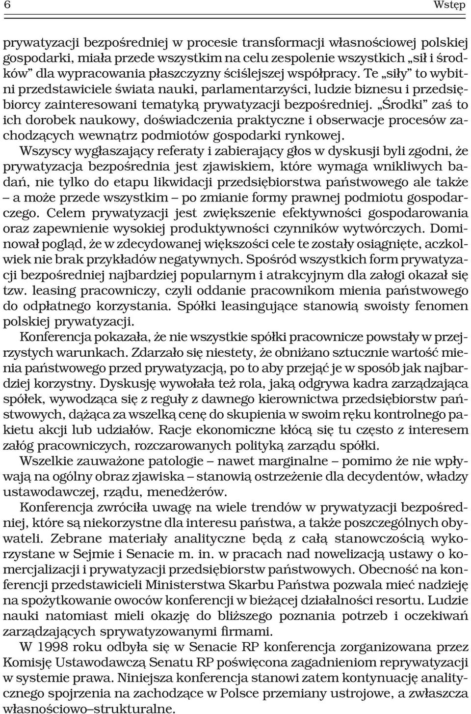 Œrodki zaœ to ich dorobek naukowy, doœwiadczenia praktyczne i obserwacje procesów zachodz¹cych wewn¹trz podmiotów gospodarki rynkowej.