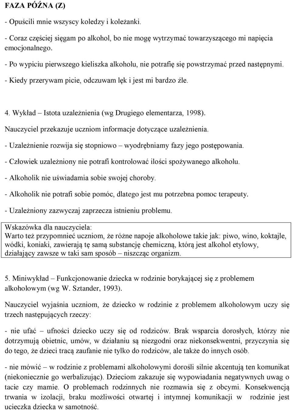 Wykład Istota uzależnienia (wg Drugiego elementarza, 1998). Nauczyciel przekazuje uczniom informacje dotyczące uzależnienia. - Uzależnienie rozwija się stopniowo wyodrębniamy fazy jego postępowania.