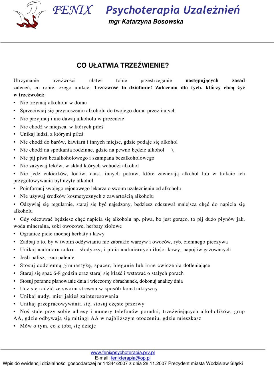 chodź w miejsca, w których piłeś Unikaj ludzi, z którymi piłeś Nie chodź do barów, kawiarń i innych miejsc, gdzie podaje się alkohol Nie chodź na spotkania rodzinne, gdzie na pewno będzie alkohol Nie