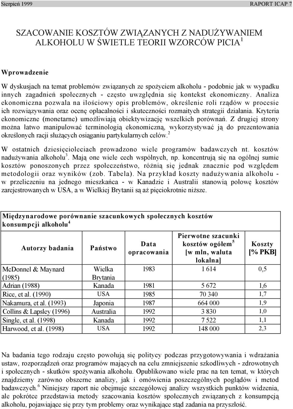 Analiza ekonomiczna pozwala na ilościowy opis problemów, określenie roli rządów w procesie ich rozwiązywania oraz ocenę opłacalności i skuteczności rozmaitych strategii działania.