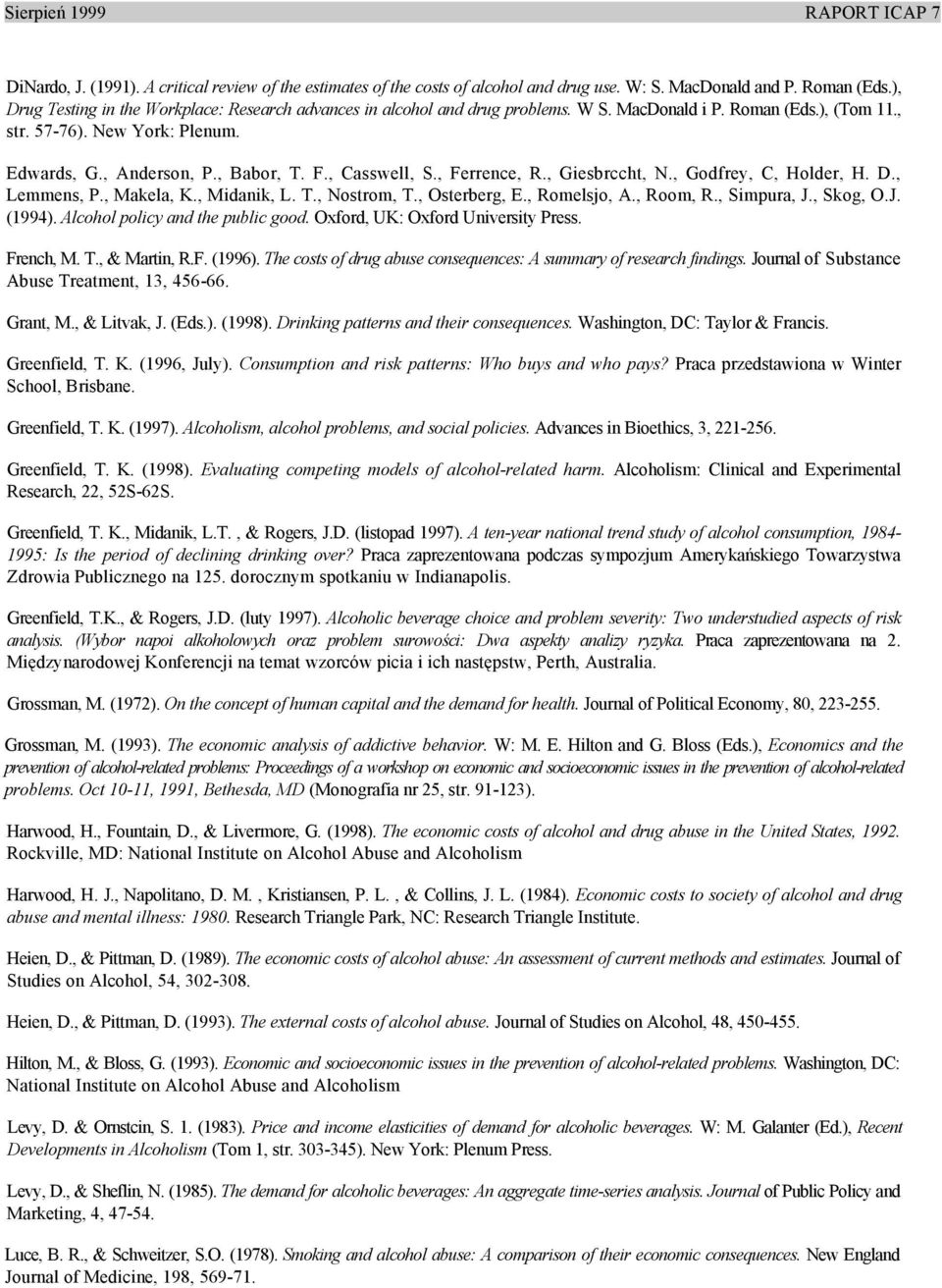 , Casswell, S., Ferrence, R., Giesbrccht, N., Godfrey, C, Holder, H. D., Lemmens, P., Makela, K., Midanik, L. T., Nostrom, T., Osterberg, E., Romelsjo, A., Room, R., Simpura, J., Skog, O.J. (1994).