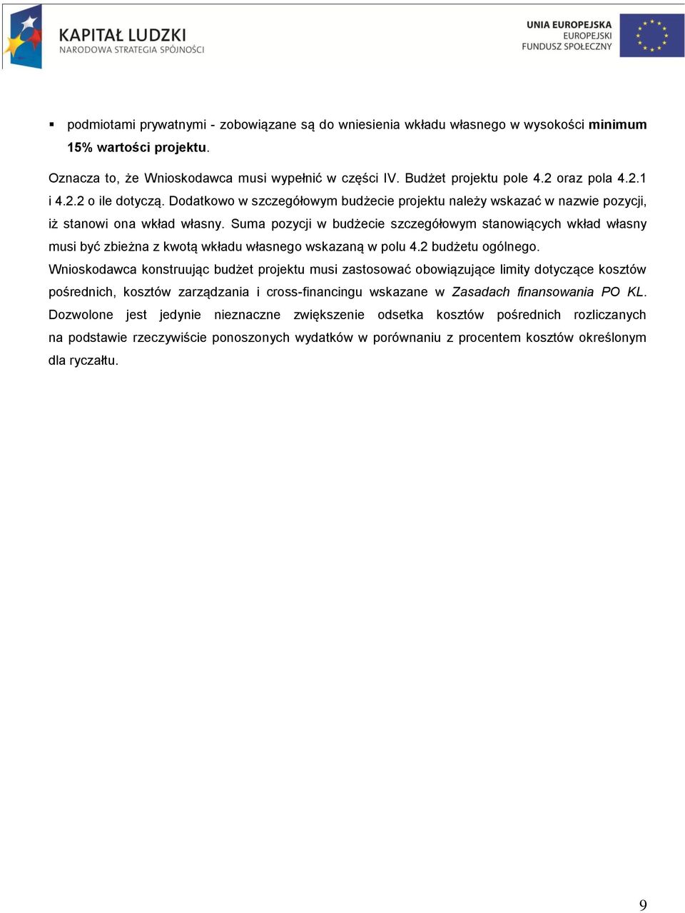 Suma pozycji w budżecie szczegółowym stanowiących wkład własny musi być zbieżna z kwotą wkładu własnego wskazaną w polu 4.2 budżetu ogólnego.