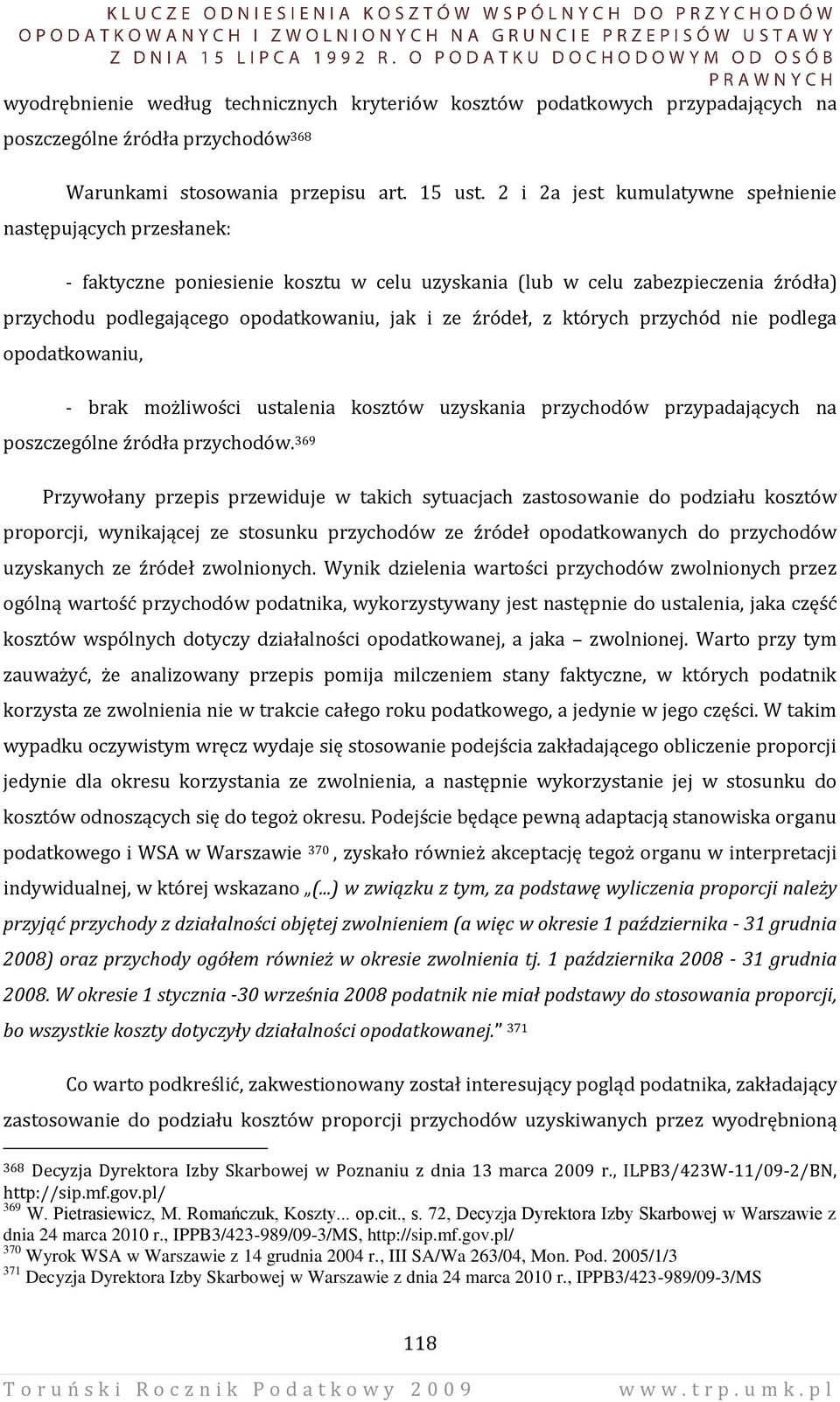 z których przychód nie podlega opodatkowaniu, - brak możliwości ustalenia kosztów uzyskania przychodów przypadających na poszczególne źródła przychodów.