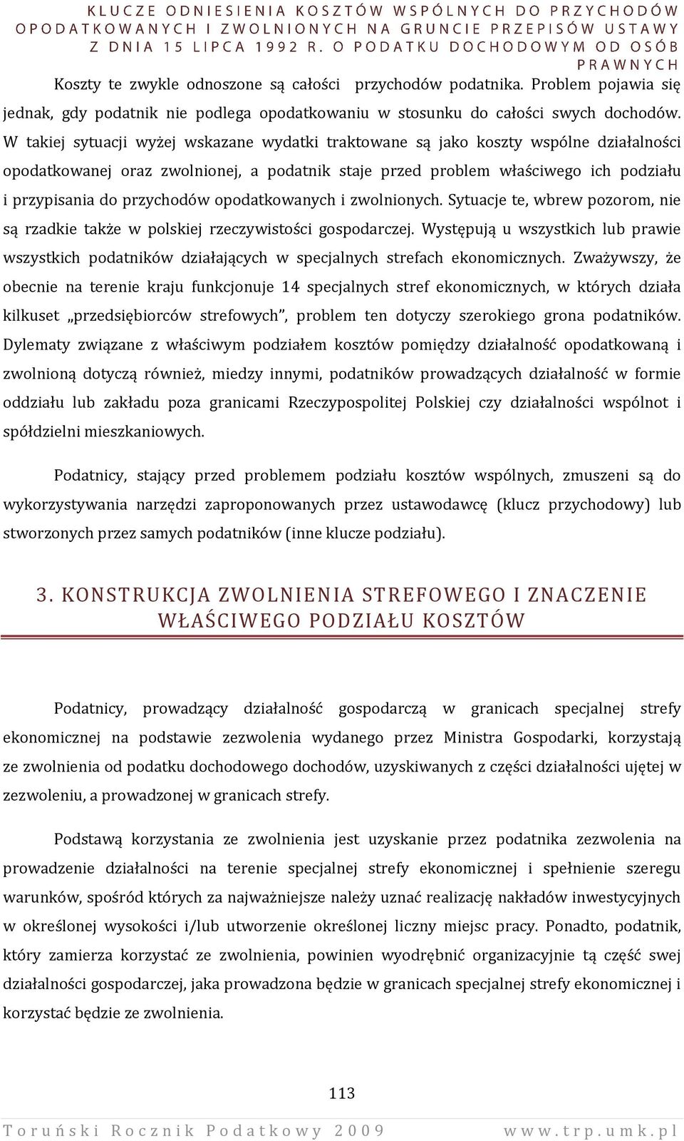 przychodów opodatkowanych i zwolnionych. Sytuacje te, wbrew pozorom, nie są rzadkie także w polskiej rzeczywistości gospodarczej.