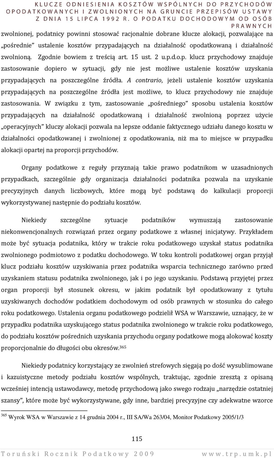 A contrario, jeżeli ustalenie kosztów uzyskania przypadających na poszczególne źródła jest możliwe, to klucz przychodowy nie znajduje zastosowania.