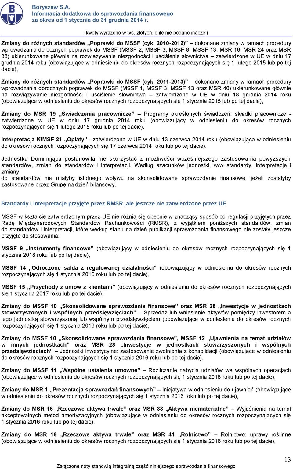 lub po tej dacie), Zmiany do różnych standardów Poprawki do MSSF (cykl 2011-2013) dokone zmiany w ramach procedury wprowadzania dorocznych poprawek do MSSF (MSSF 1, MSSF 3, MSSF 13 oraz MSR 40)