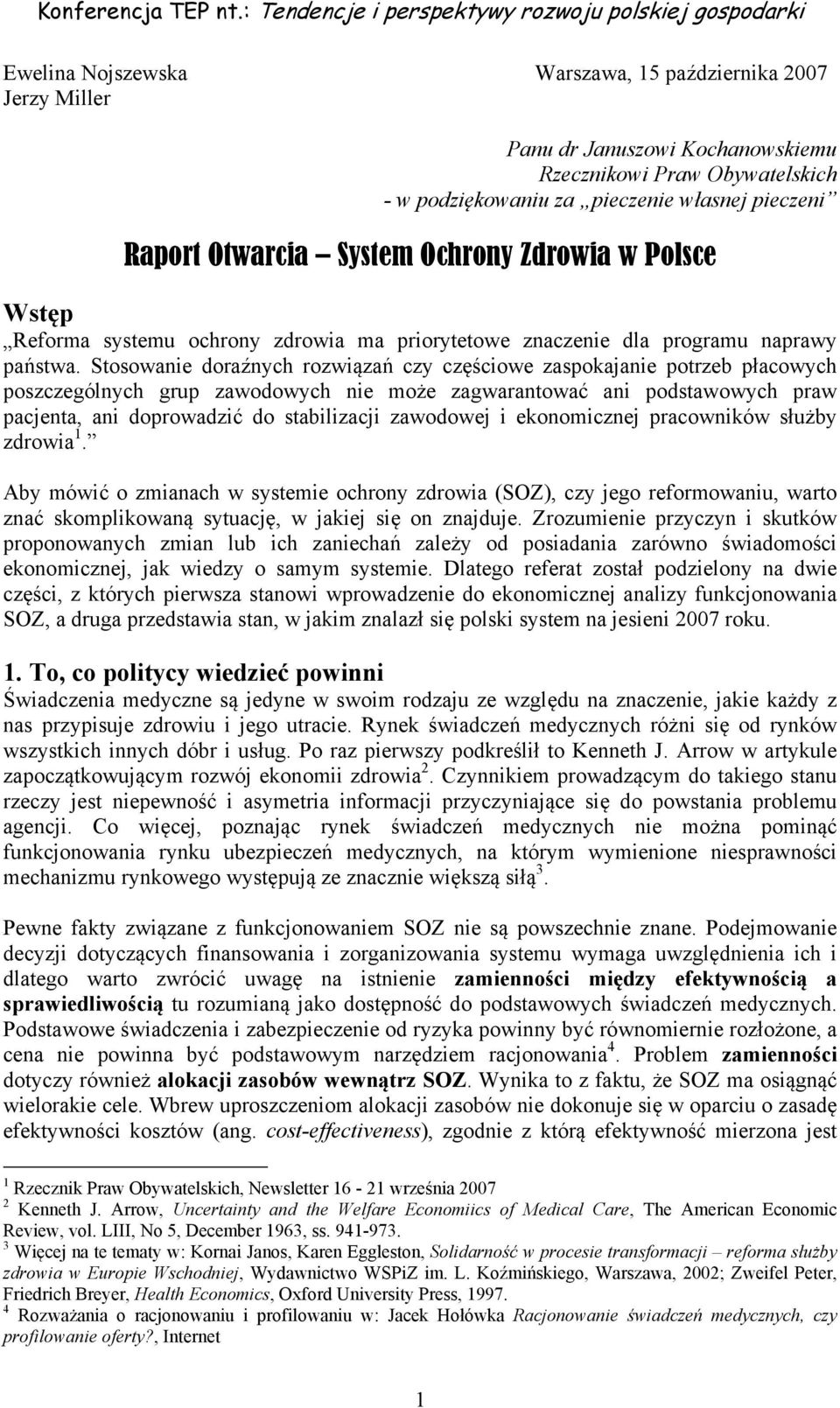 Stosowanie doraźnych rozwiązań czy częściowe zaspokajanie potrzeb płacowych poszczególnych grup zawodowych nie może zagwarantować ani podstawowych praw pacjenta, ani doprowadzić do stabilizacji