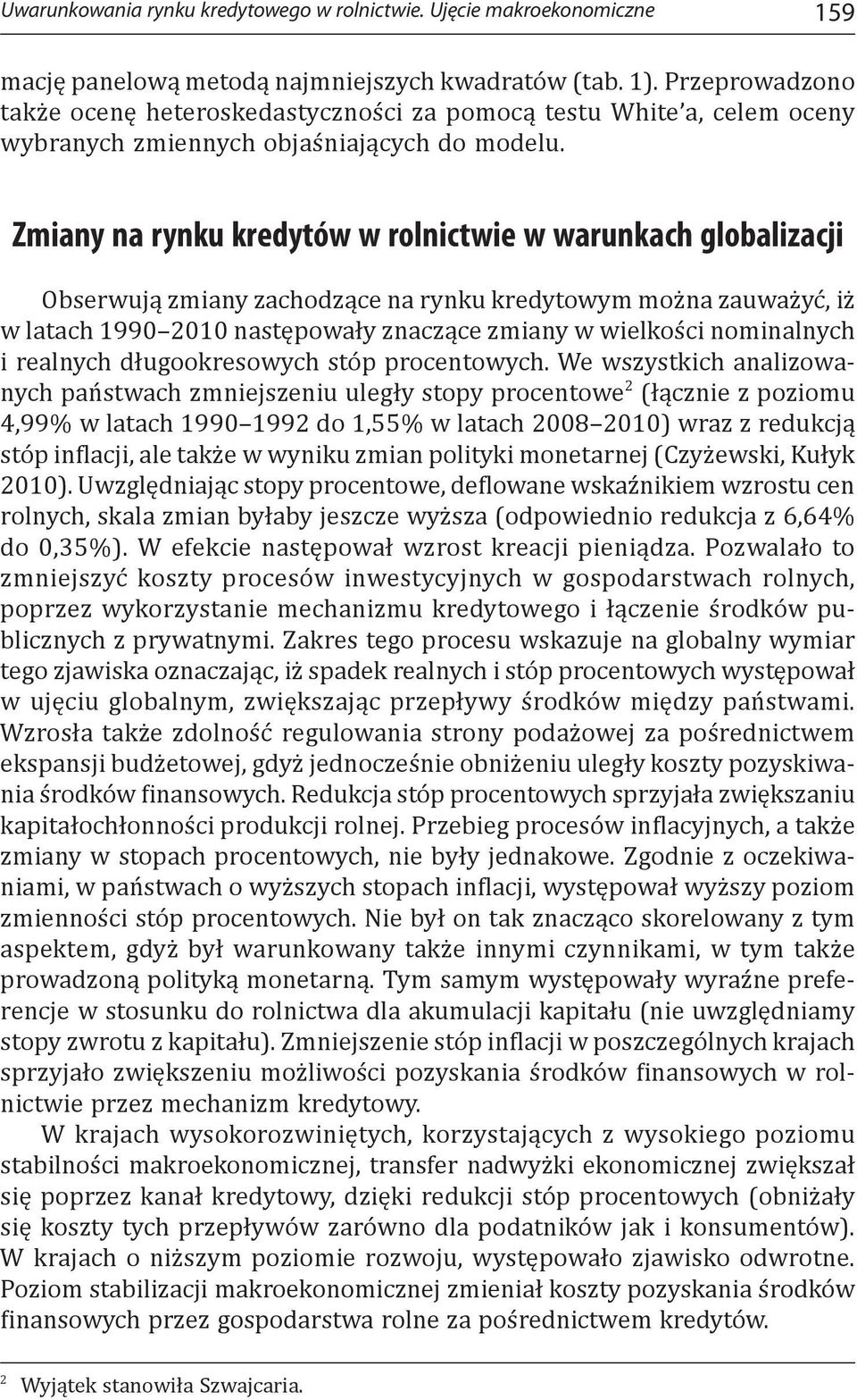 Zmiany na rynku kredytów w rolnictwie w warunkach globalizacji Obserwują zmiany zachodzące na rynku kredytowym można zauważyć, iż w latach 1990 2010 następowały znaczące zmiany w wielkości