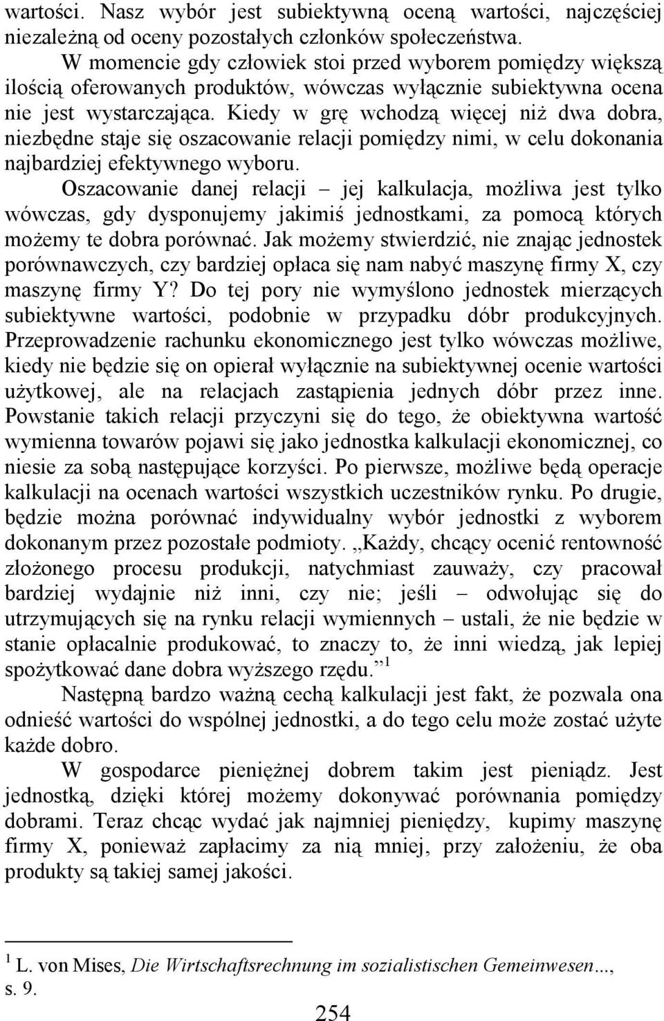 Kiedy w grę wchodzą więcej niŝ dwa dobra, niezbędne staje się oszacowanie relacji pomiędzy nimi, w celu dokonania najbardziej efektywnego wyboru.